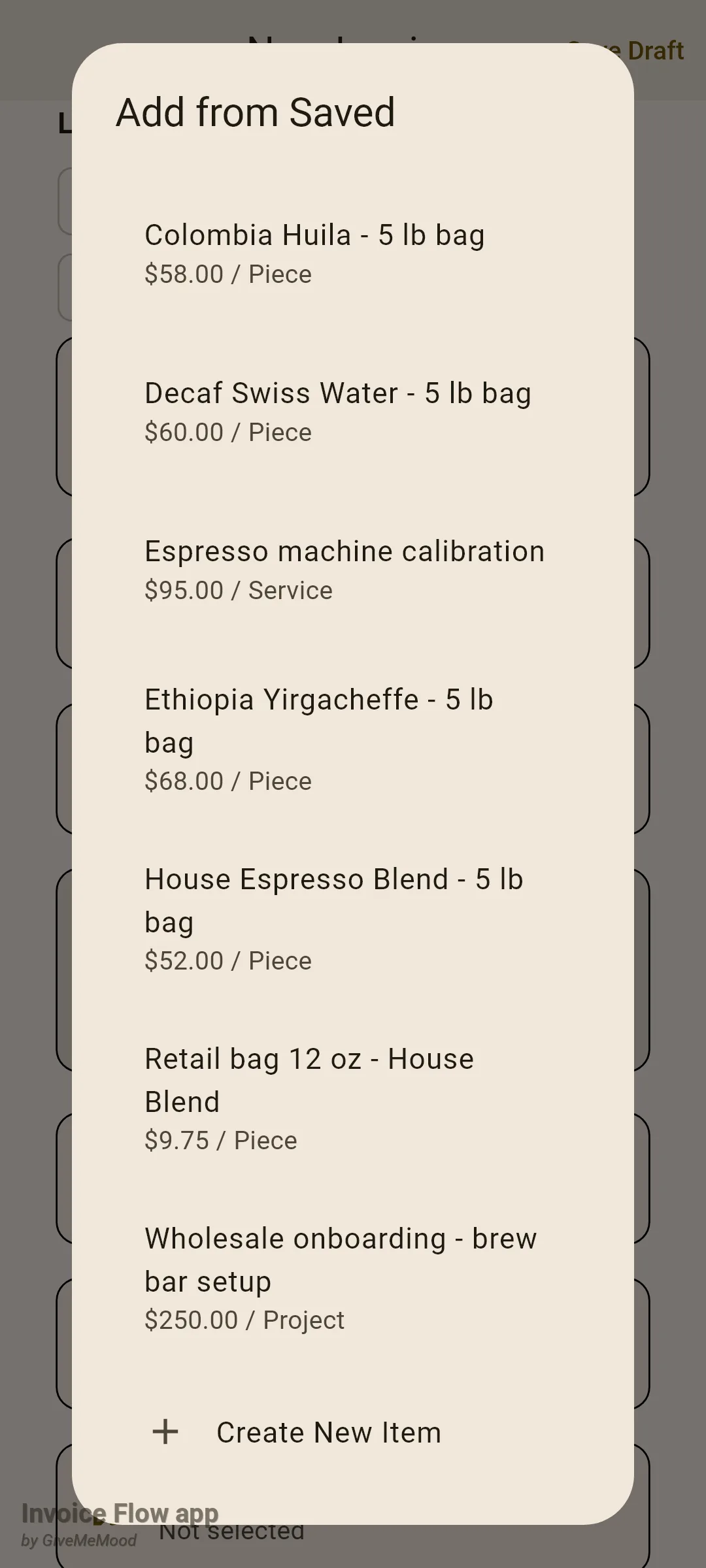 Invoice Flow app Add from Saved dialog over a new invoice listing Colombia Huila - 5 lb bag $58.00 / Piece, Decaf Swiss Water, Espresso machine calibration $95.00 / Service, Ethiopia Yirgacheffe, House Espresso Blend, Retail bag 12 oz and Wholesale onboarding - brew bar setup $250.00 / Project, with a Create New Item row at the bottom